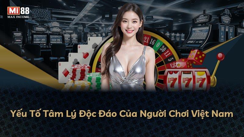 Yếu Tố Tâm Lý Độc Đáo Của Người Chơi Việt Nam